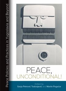 The publication Peace, unconditional! Peace Policies and Practices in Yugoslavia and Beyond.